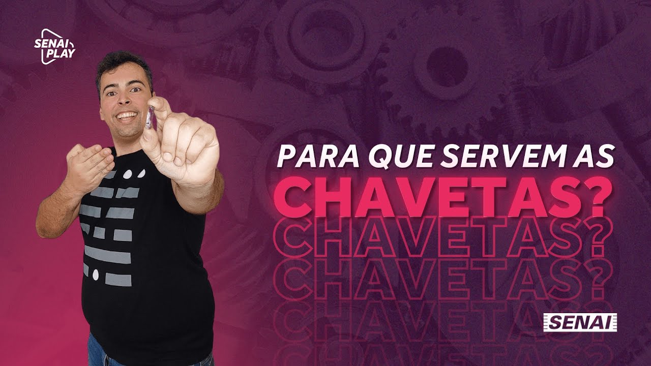 Chavetas: Tipos, Fun&ccedil;&otilde;es e Aplica&ccedil;&otilde;es | SENAI Play