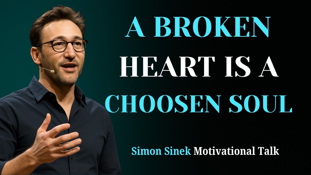 A Broken Heart is a Chosen Soul | Simon Sinek Motivational Talk on Women Growth