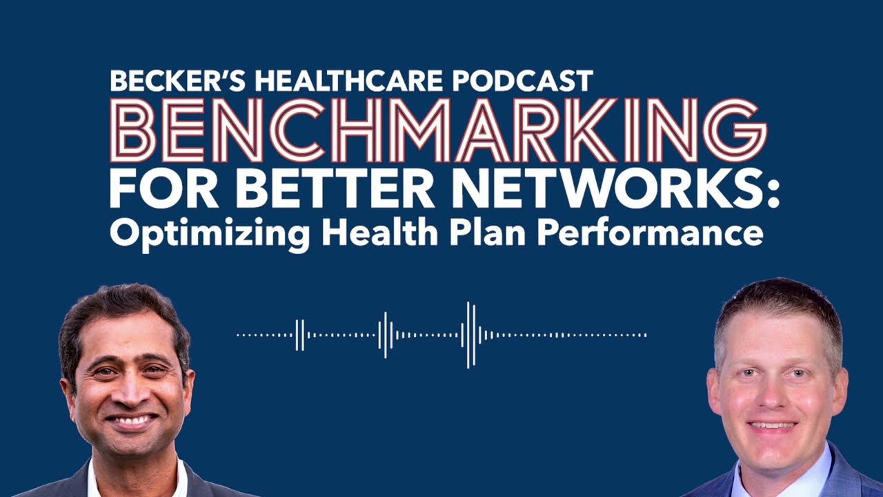🎙️ Becker's Healthcare Podcast: Benchmarking for Better Networks: Optimizing Health Plan Performance