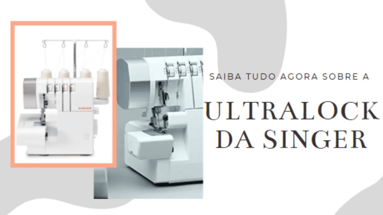 Saiba tudo sobre a Ultralock da Singer