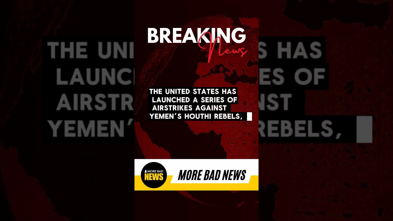 U.S. Airstrikes Target Houthi Rebels in Yemen