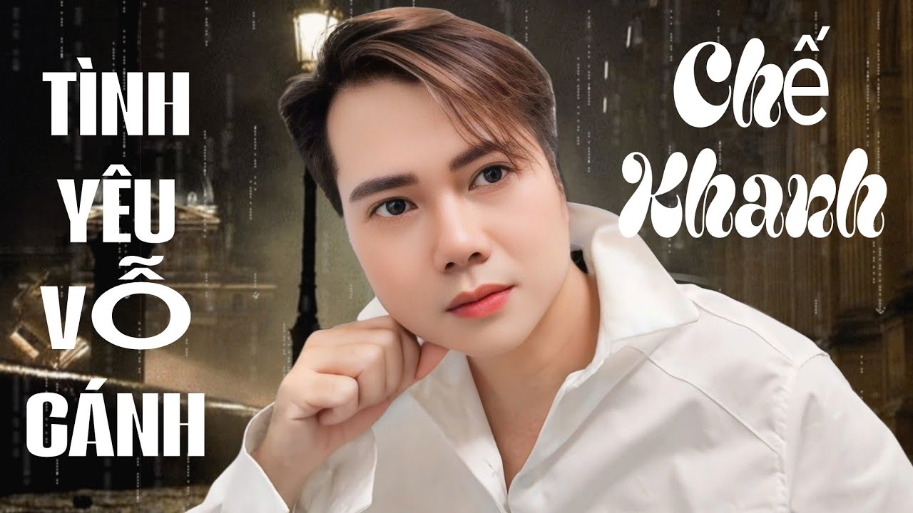 Tình Yêu Vỗ Cánh | Chế Khanh | Giọng Ca Ngọt Lịm Làm Con Tim Tan Chảy|Rồi từng đêm từng đêm tâm hồn