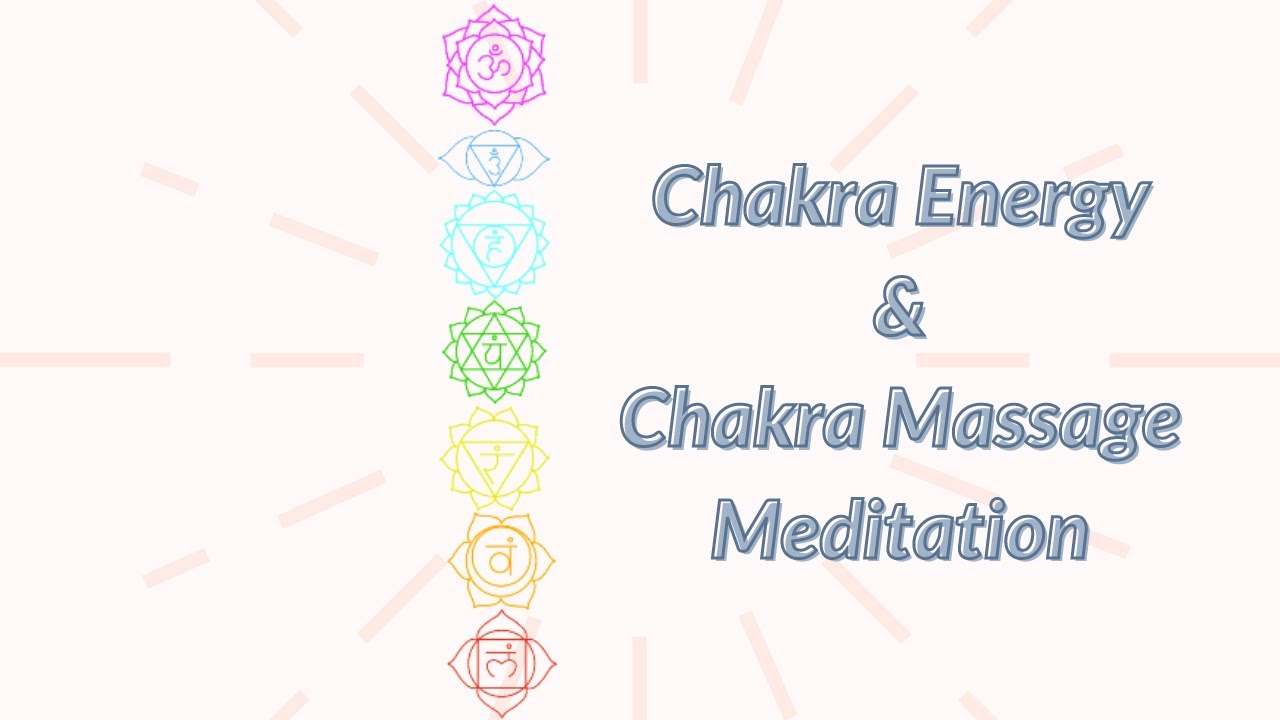 Chakras & Guided Chakra Massage Meditation