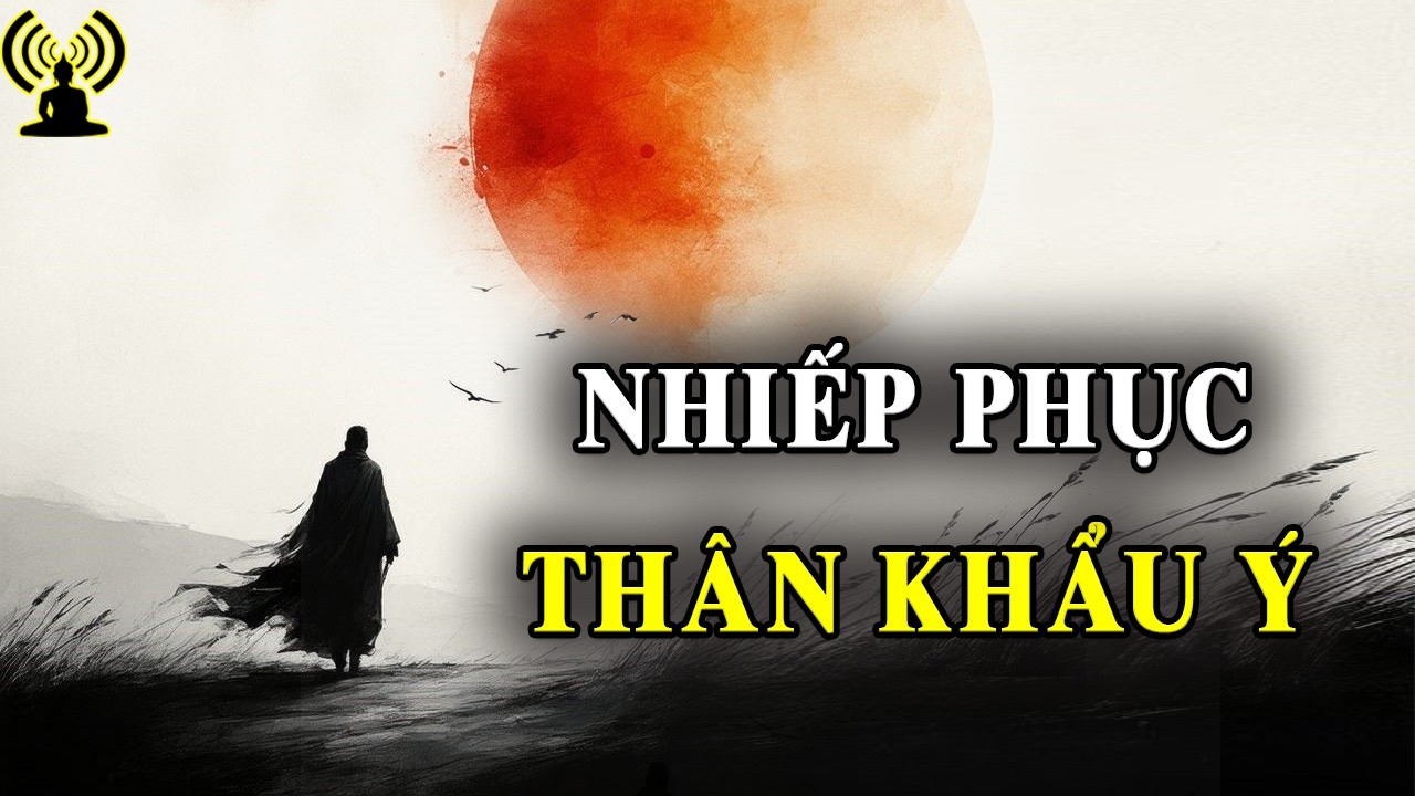 Giữ Gìn 3 Nghiệp Thân - Khẩu - Ý Luôn Trong Sạch