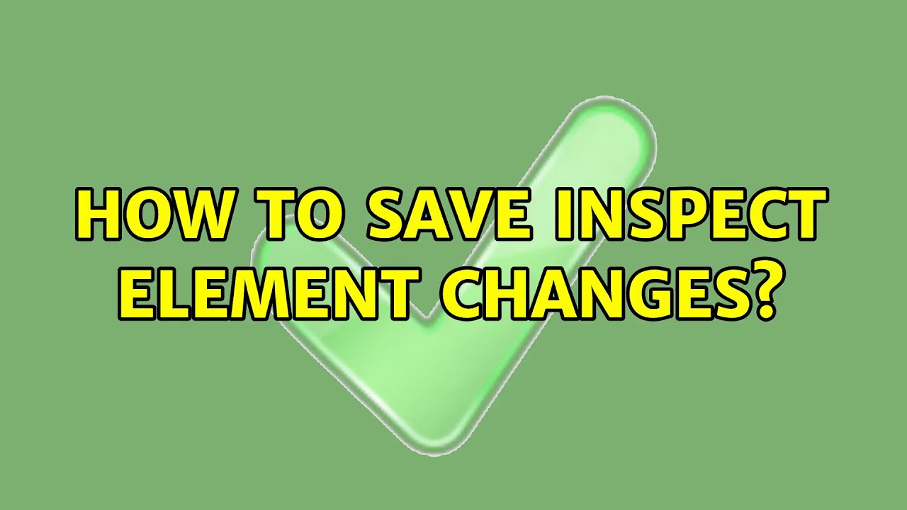 How to Save Inspect Element Changes?