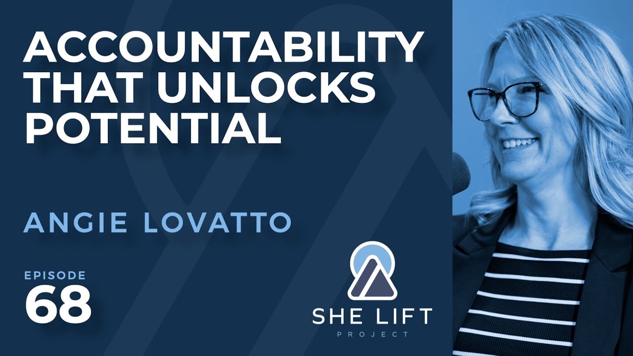 Angie Lovatto: Accountability That Unlocks Potential | She Lift Project Podcast #68