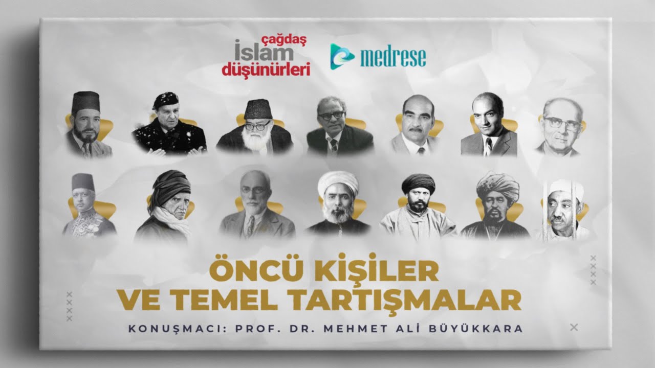 Öncü Kişiler ve Temel Tartışmalar I Prof. Dr. Mehmet Ali Büyükkara I Çağdaş İslam Düşünürleri
