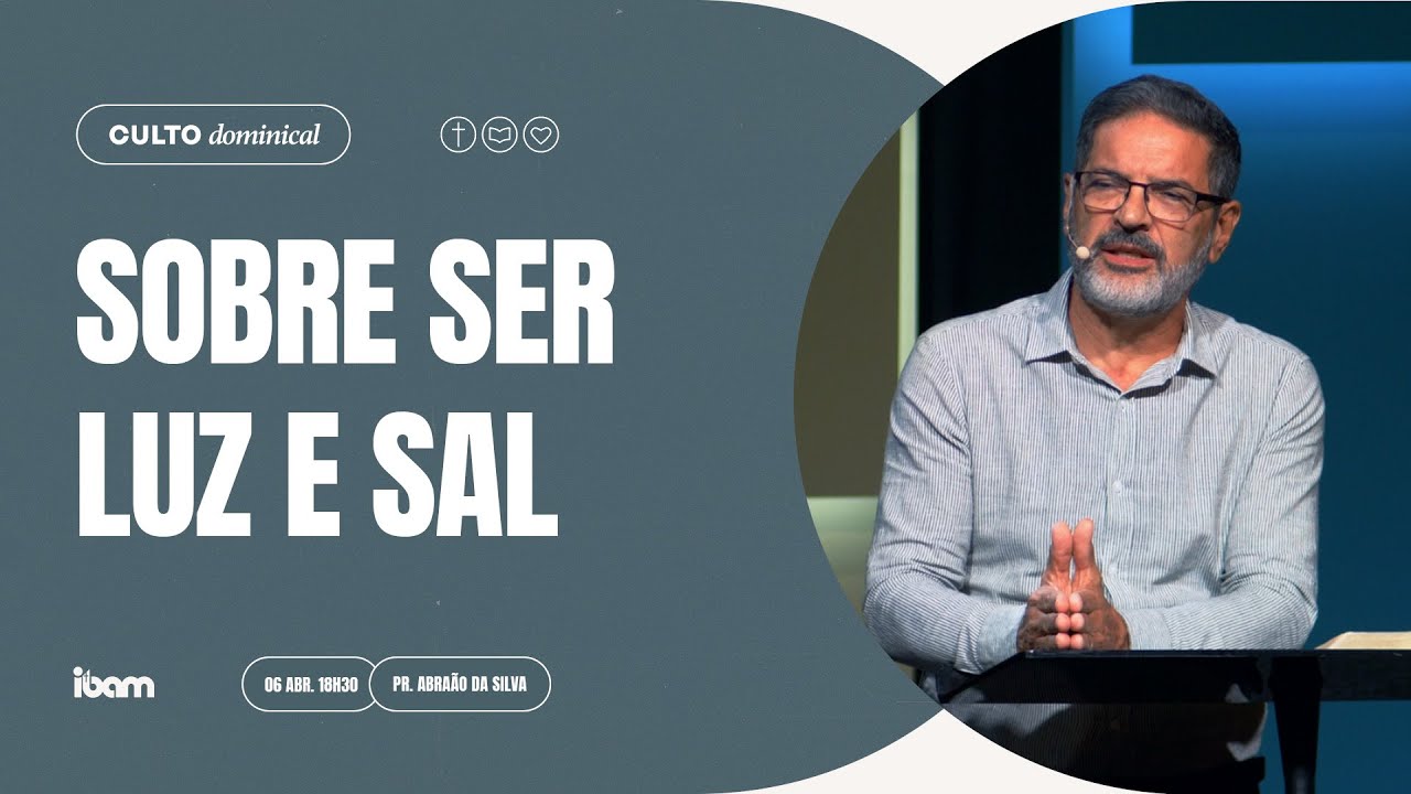 Sobre Ser Sal e Luz - Pr. Abraão da Silva - 06/04/2025 18h30