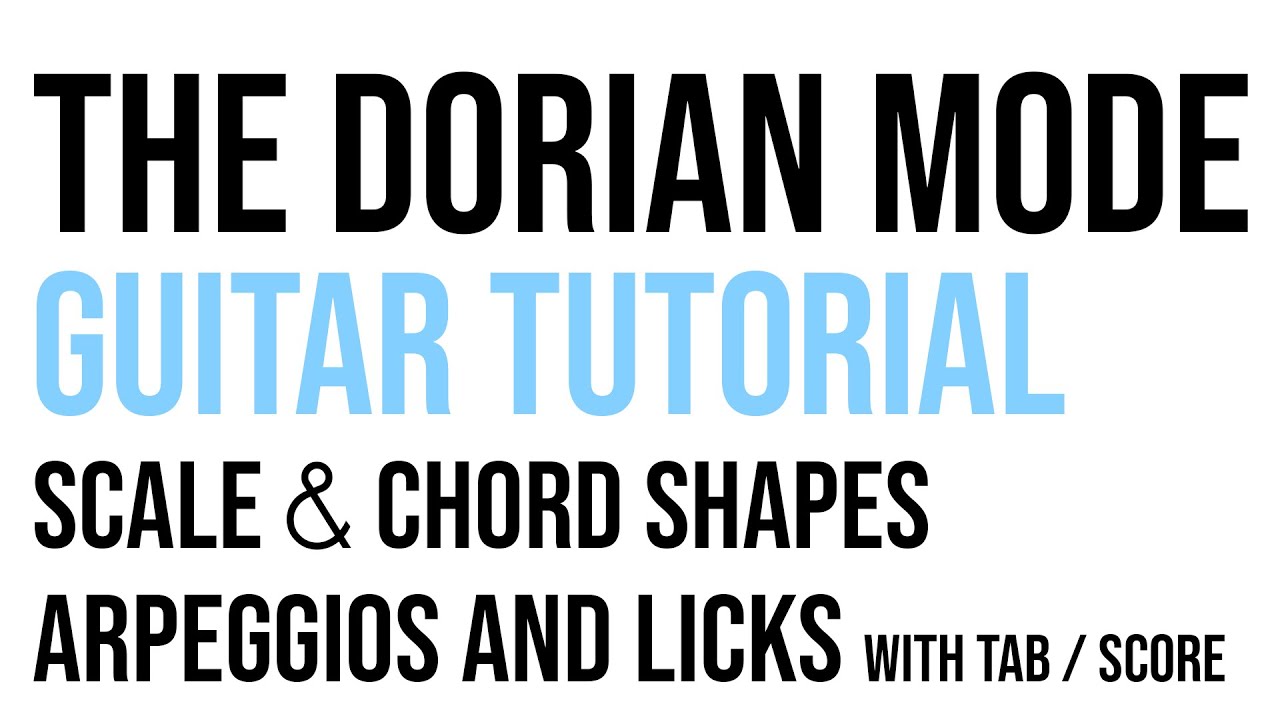 Dorian Mode Guitar Lesson & Theory - Tutorial With Scale, Chord, Arpeggio Shapes, Patterns & Licks