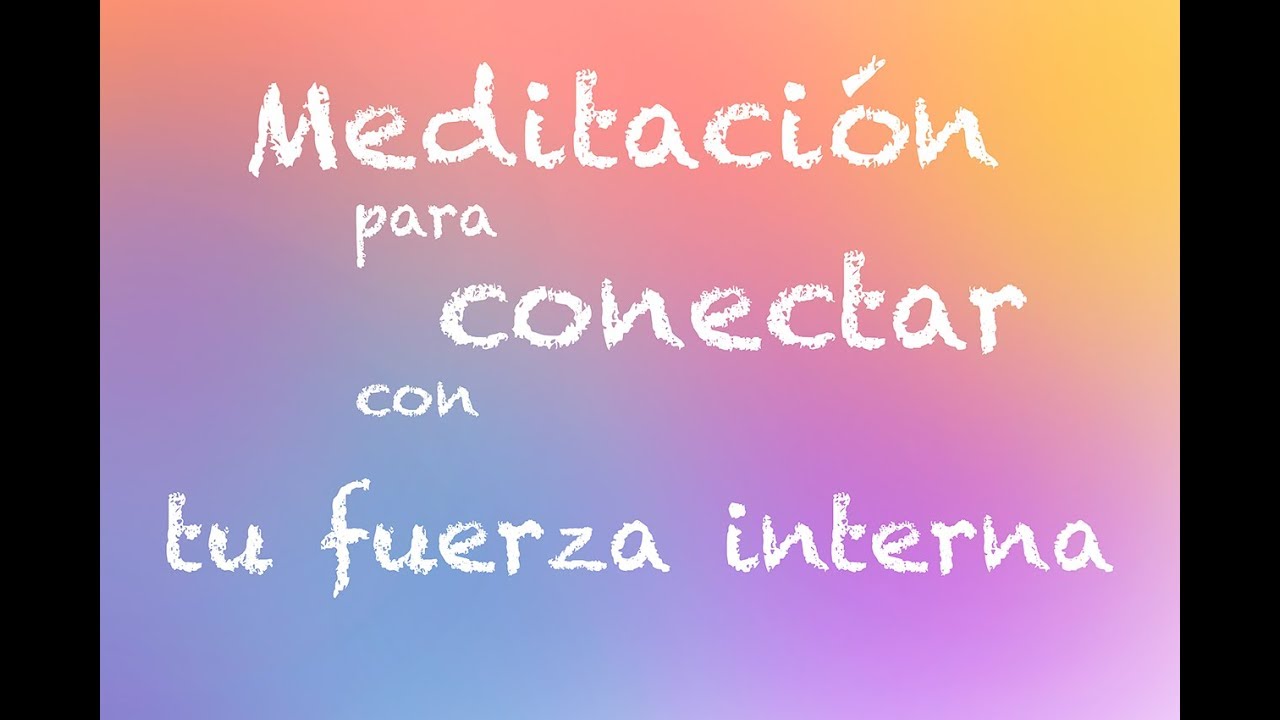 MEDITACION PARA CONECTAR CON TU FUERZA INTERNA - Centro HARA