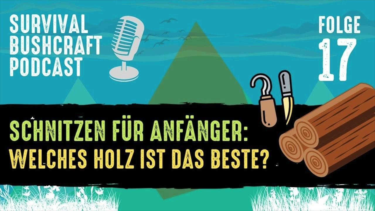 Folge 17: Schnitzen für Anfänger: Welches Holz ist das Beste?