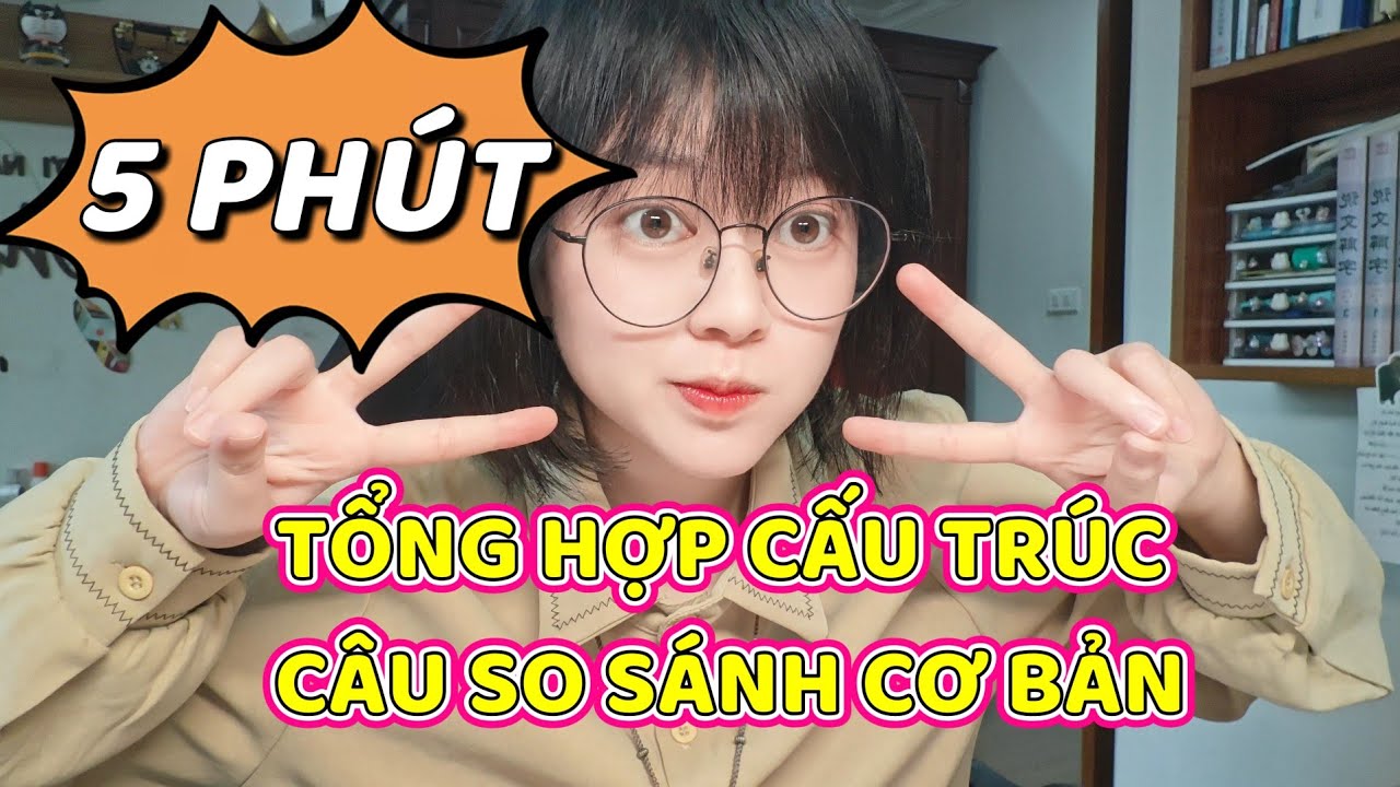 5 phút tổng hợp cấu trúc câu so sánh cơ bản trong tiếng Trung | Khoai Tây yêu tiếng Trung