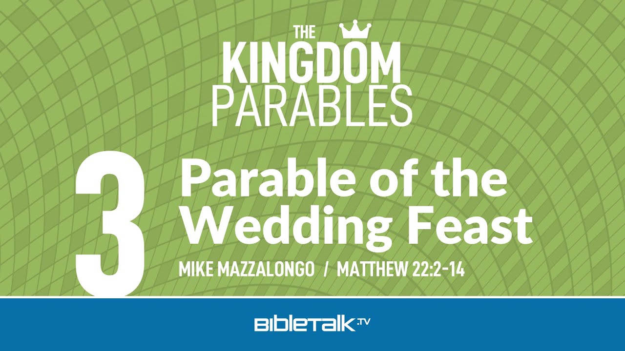 Parable of the Wedding Feast (Matthew 22:2-14 Bible Study) – Mike Mazzalongo | BibleTalk.tv