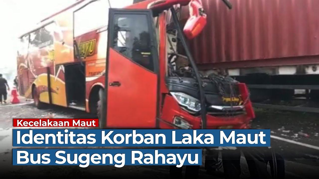 Ini Identitas Korban Kecelakaan Maut Bus Sugeng Rahayu Tabrak Truk Kontainer
