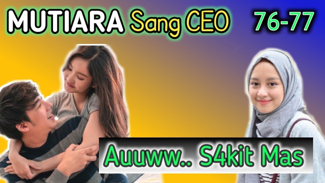 MUTIARA SANG CEO 76-77🥋 Aauuuww... S4kit Mas //Novel Populer