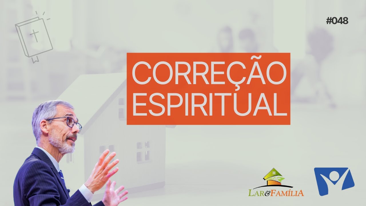 LAR E FAMÍLIA 48 - Correção Espiritual