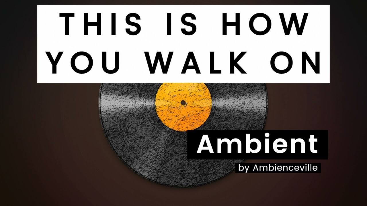 This Is How You Walk On | Ambient