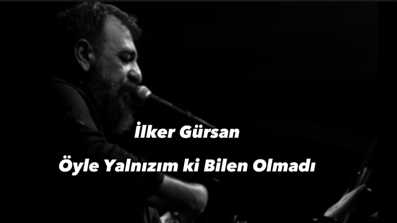 İlker Gürsan-Öyle Yalnızım ki Bilen Olmadı