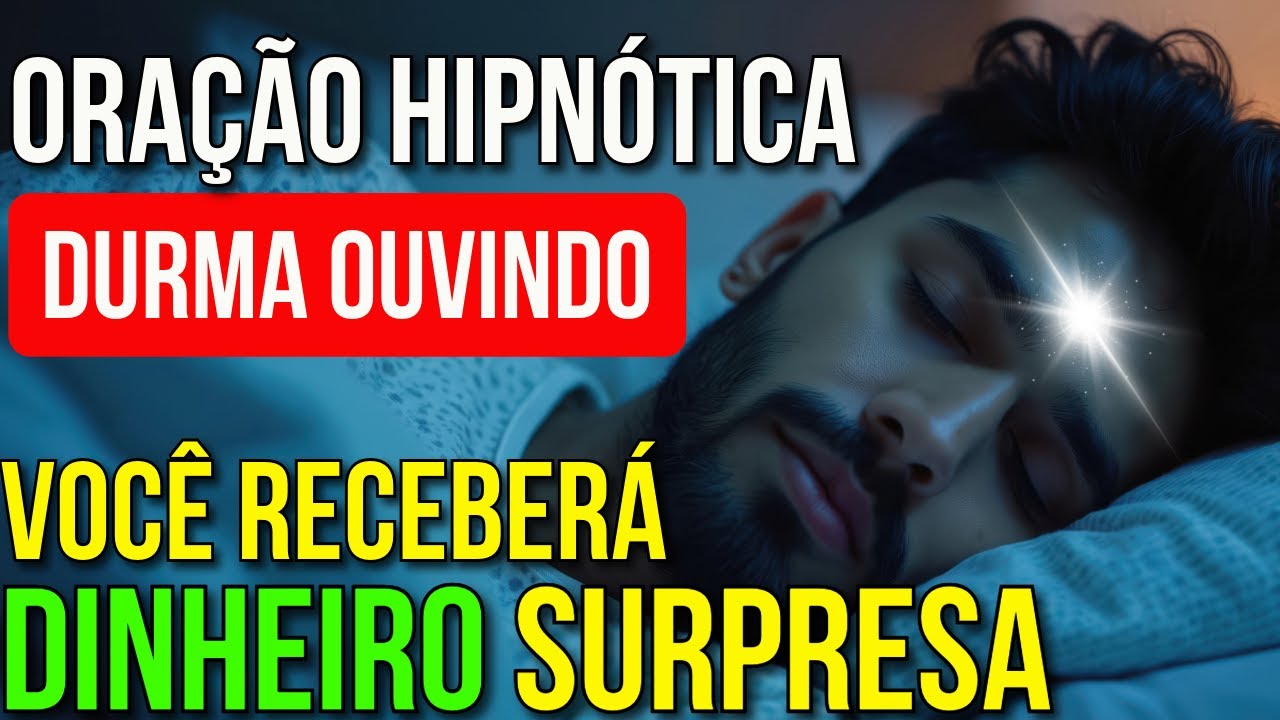 ORAÇÃO HIPNÓTICA PARA REPROGRAMAR CRENÇAS SOBRE DINHEIRO ENQUANTO DORME
