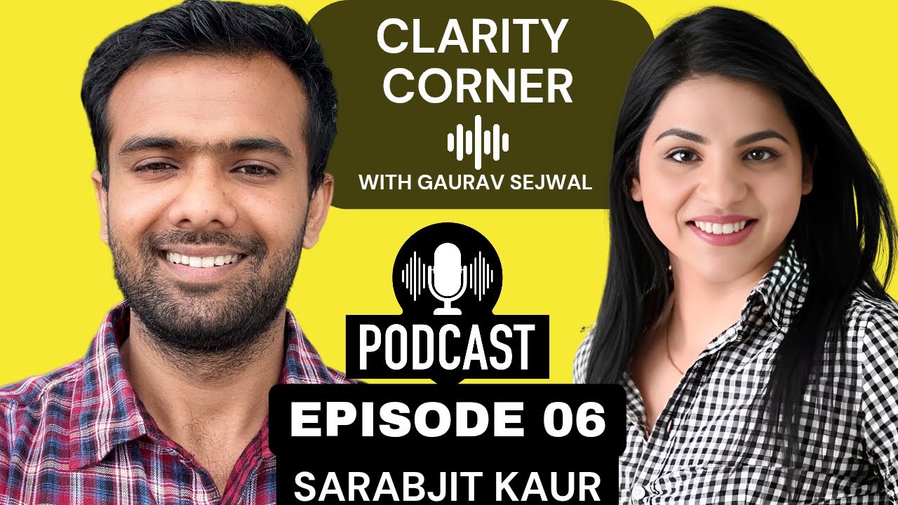 🎙 Episode 6 | Clarity corner with Gaurav Sejwal | Sarabjit Kaur | English and Hindi | Real Podcast