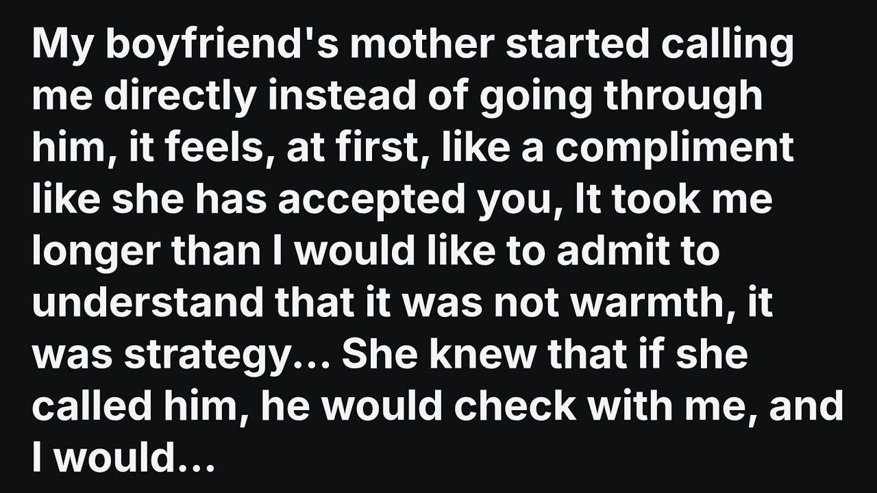 [FULL STORY] My boyfriend's mother started calling me directly instead of going through him...