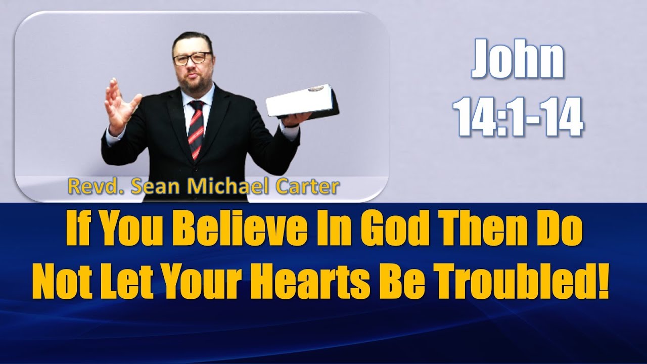If You Believe in God Then Do Not Let Your Hearts Be Troubled!