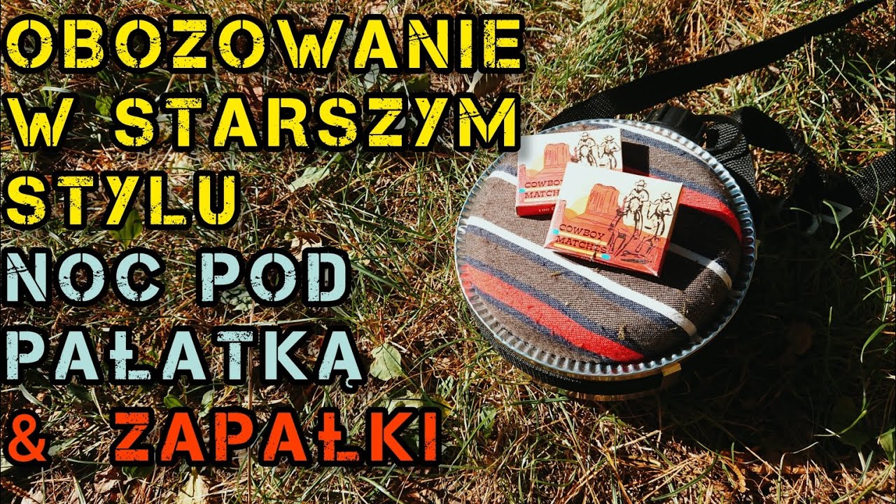 Obozowanie W Starszym Stylu, Noc Pod Pałatką WP & Zapałki #bushcraft #ognisko #gotowaniewlesie