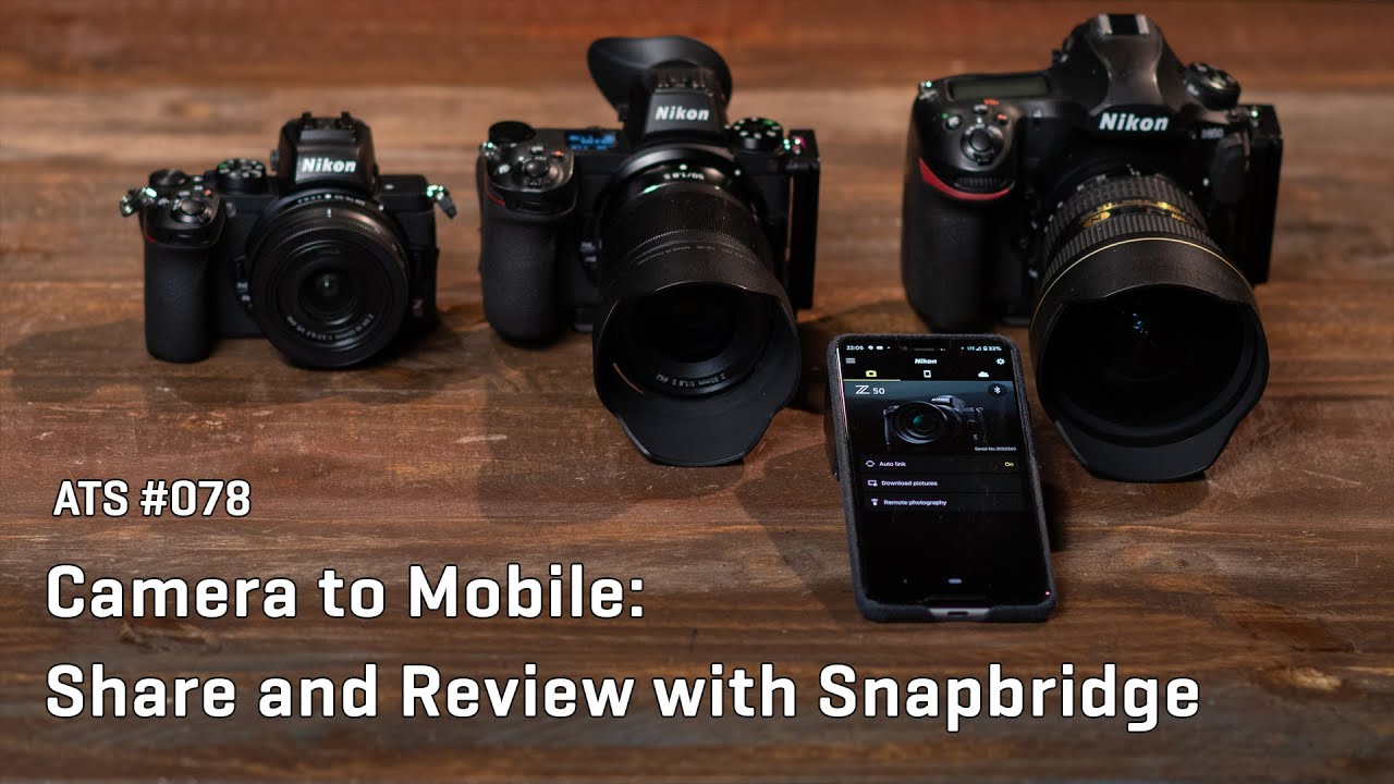 Approaching the Scene 078: Camera to Mobile: Share and Review with Snapbridge
