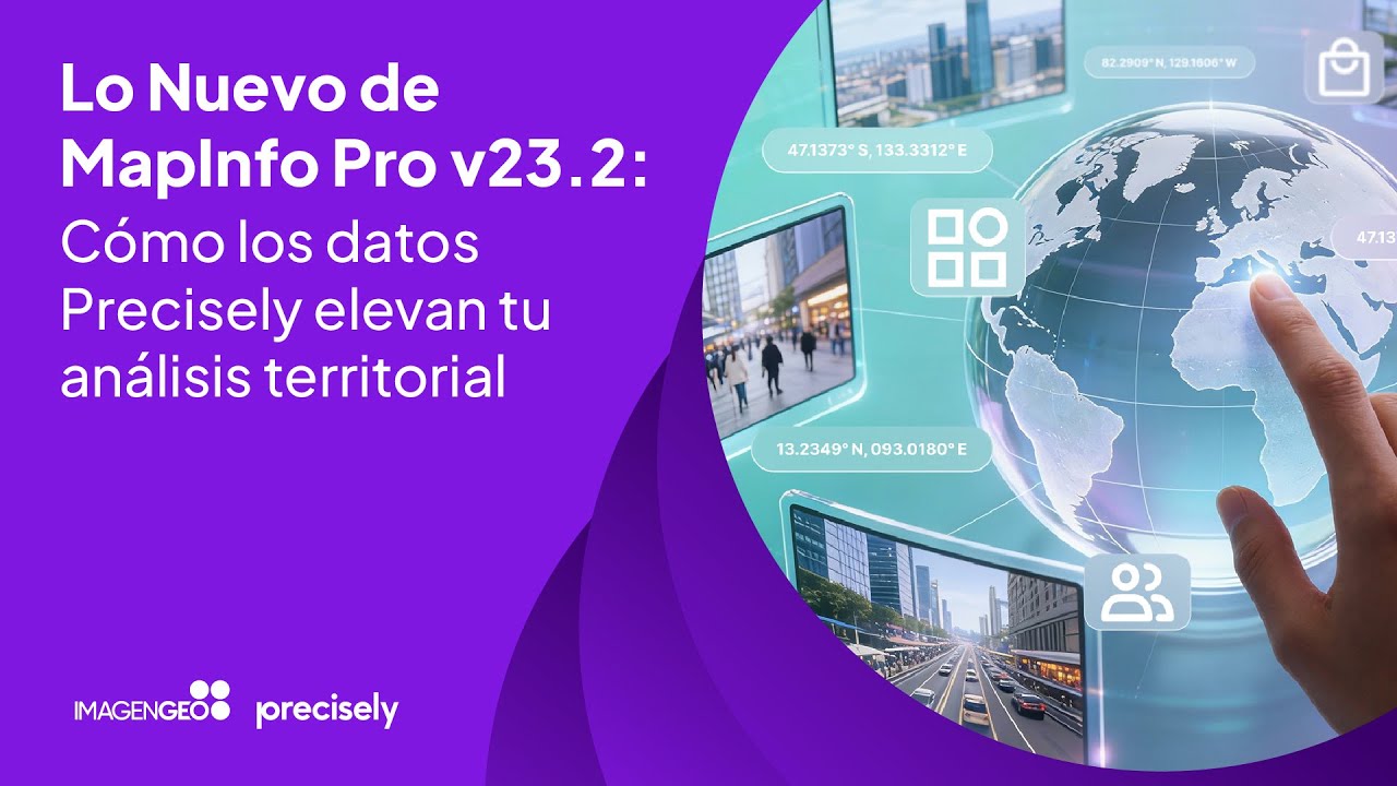 Lo Nuevo de MapInfo Pro v23.2: Cómo los Datos Precisely Elevan tu Análisis Territorial