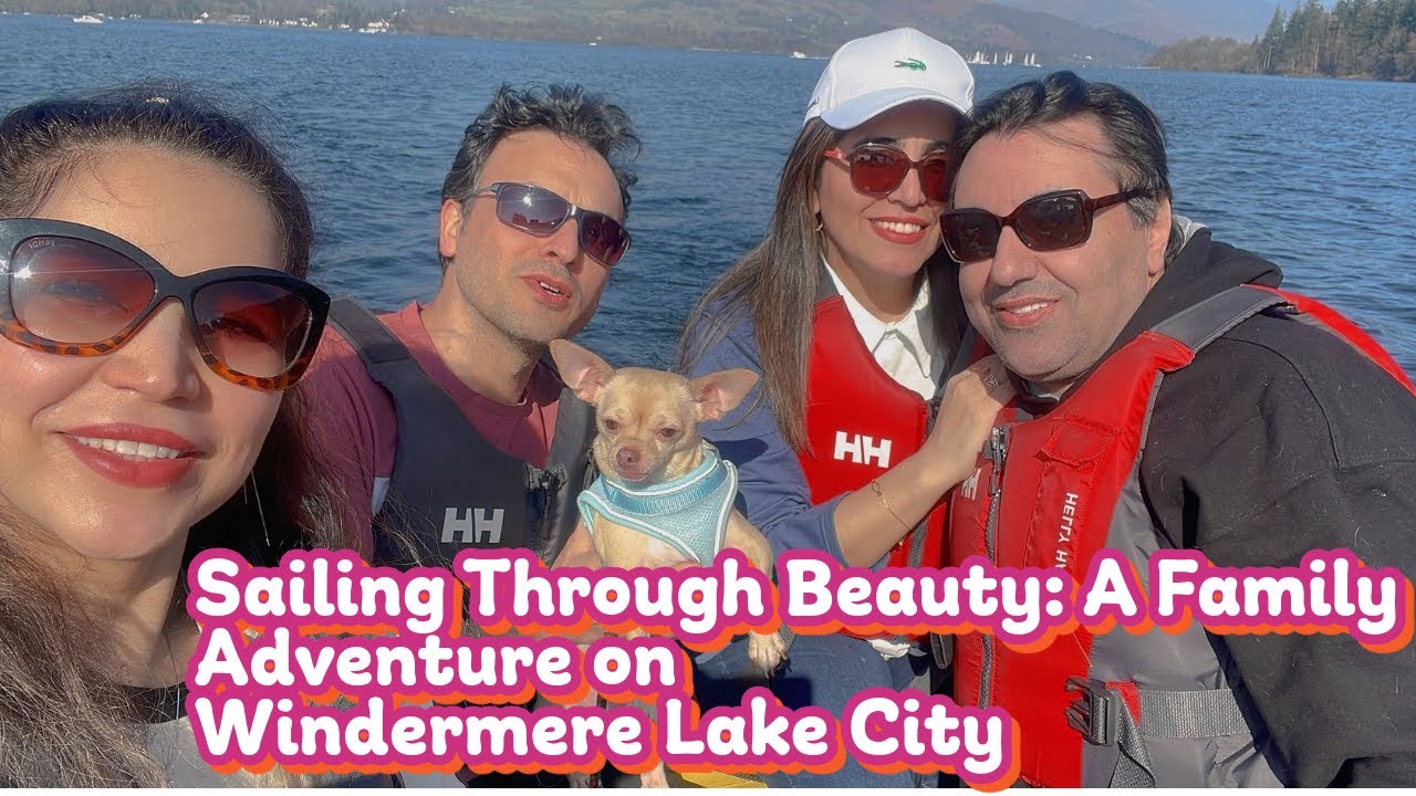 Sailing Through Beauty: A Family Adventure on Windermere Lake City