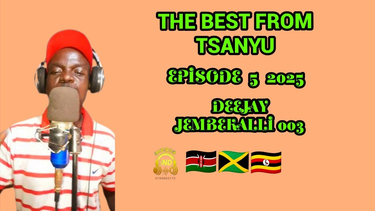 THE BEST FROM TSANYU EPISODE 5 2025 DEEJAY JEMBEKALLI 003🇰🇪🇯🇲🇺🇬🙏