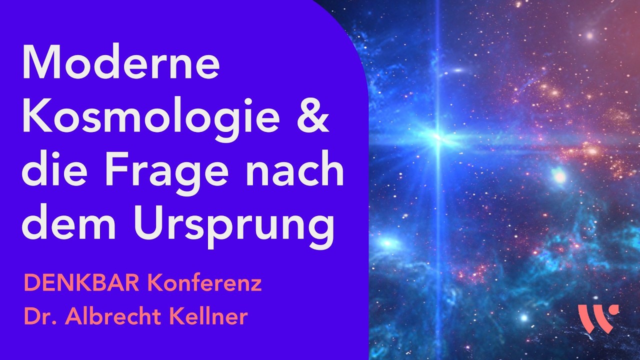 MODERNE KOSMOLOGIE und die Frage nach dem Ursprung | Dr. Albrecht Kellner | DENKBAR