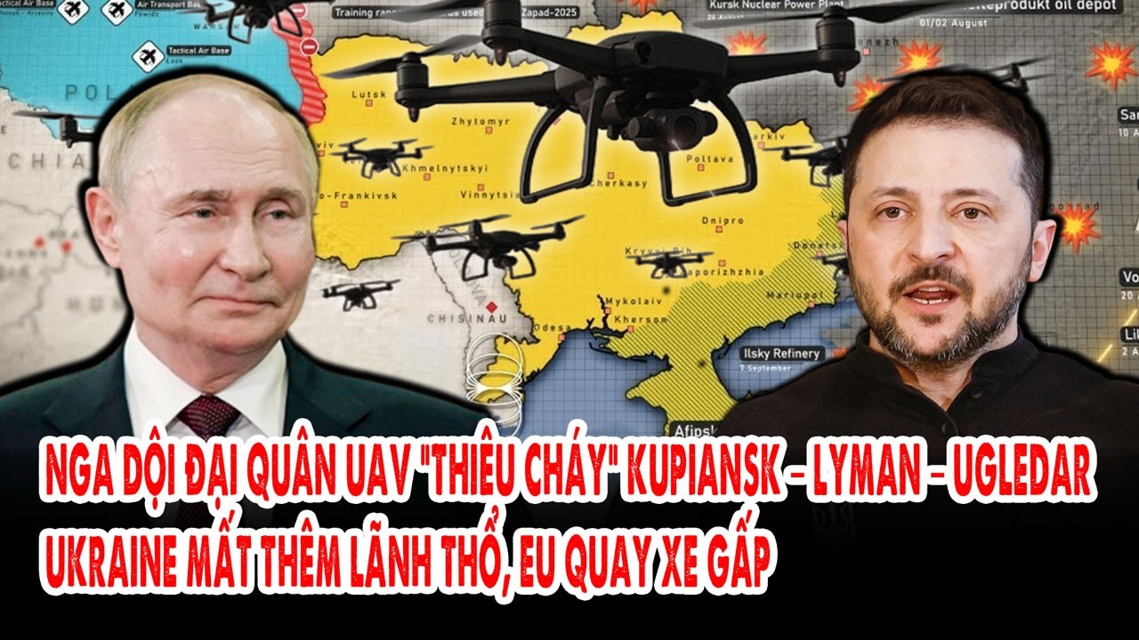 Nga dội đại quân UAV “thiêu cháy” Kupiansk – Lyman – Ugledar: Kiev mất thêm lãnh thổ, EU quay xe gấp