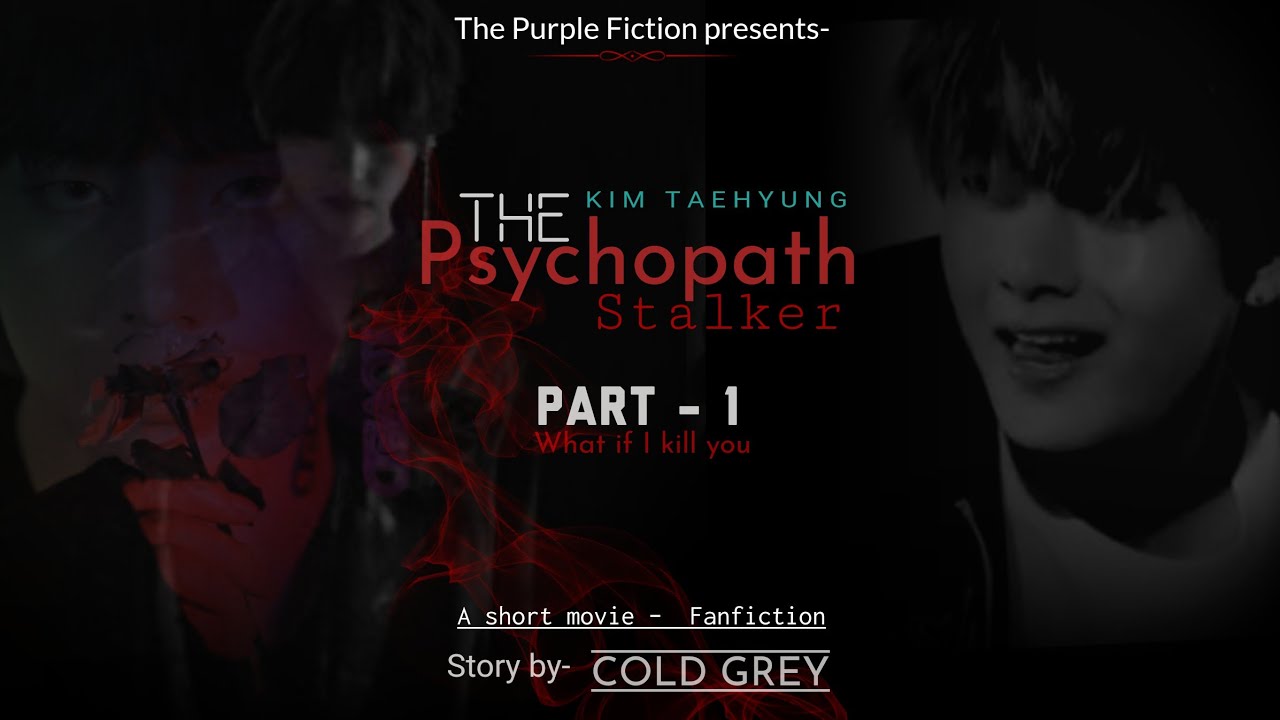 Kim Taehyung .The Psychopath Stalker. Part-1.  (FF) .The Purple Fiction by Cold Grey.
