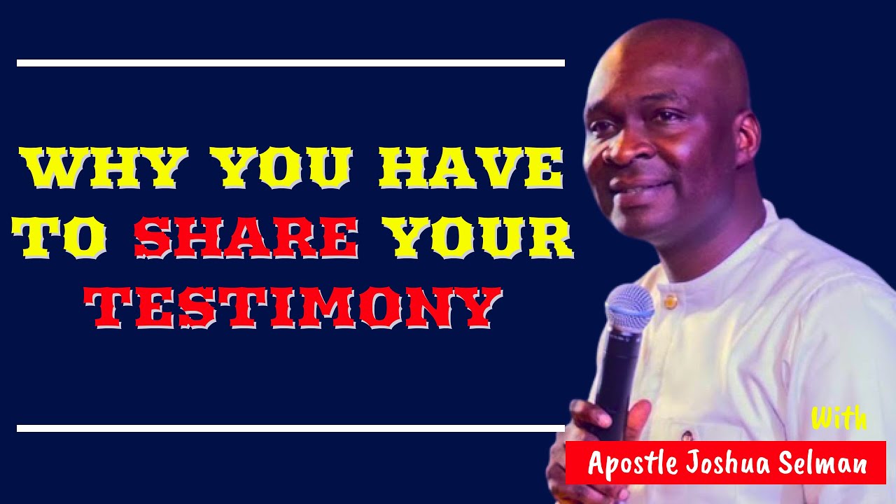 Why You Have To Share Your Testimony Is This || Apostle Joshua Selman