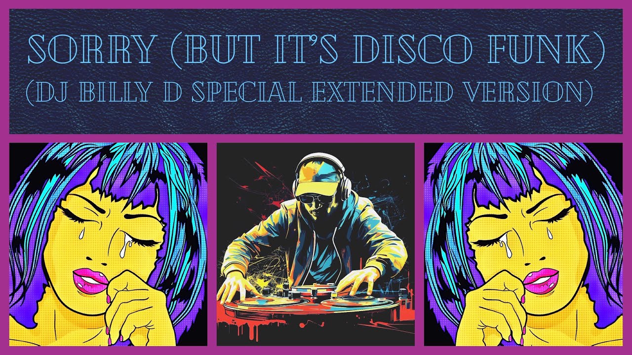 DJ Billy D - Sorry (But It’s Disco Funk) [DJ Billy D Special Extended Version]