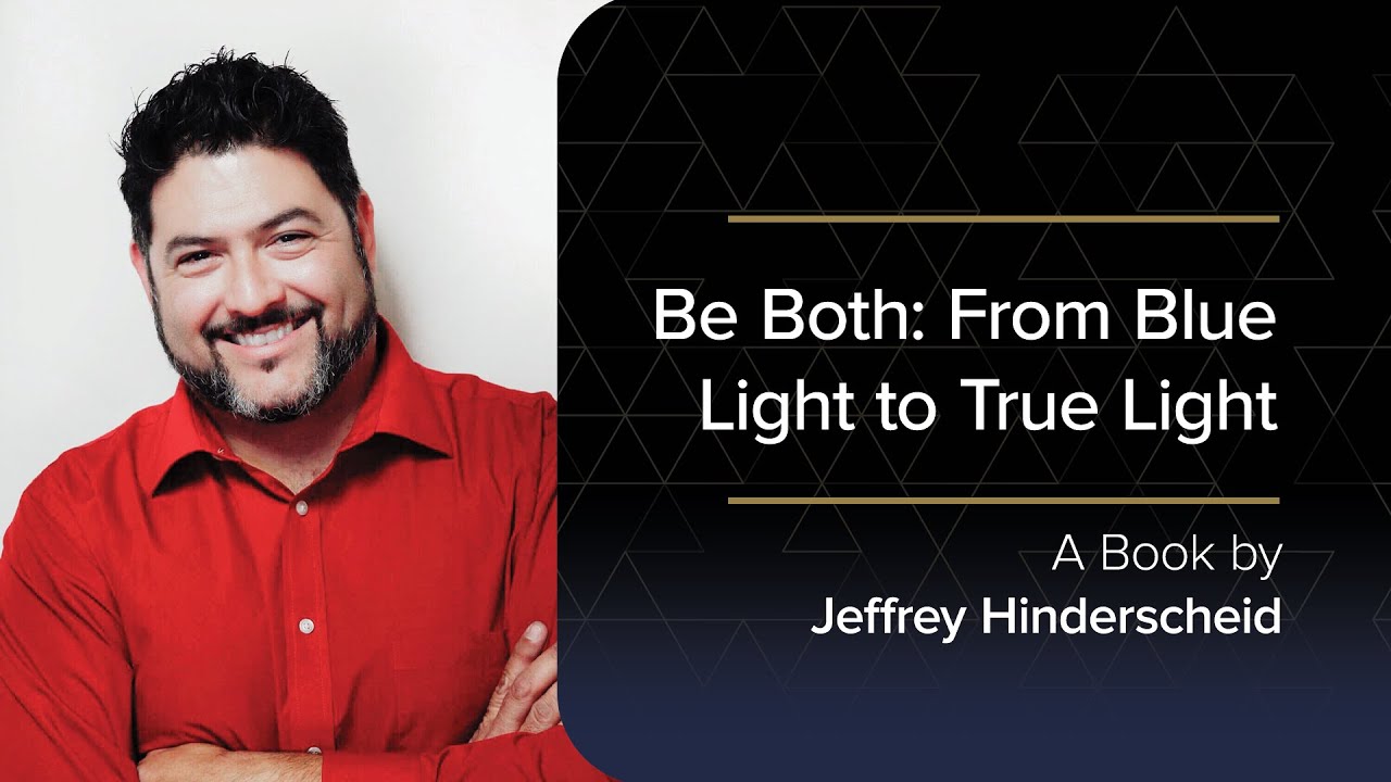 Jeffrey Hinderscheid - Be Both: From Blue Light to True Light
