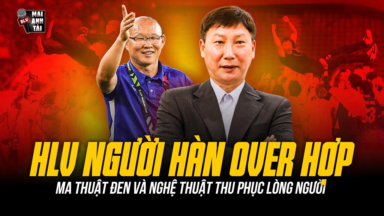 VÌ SAO HLV NGƯỜI HÀN OVER HỢP VỚI BÓNG ĐÁ VIỆT NAM? | MA THUẬT ĐEN VÀ NGHỆ THUẬT THU PHỤC LÒNG NGƯỜI