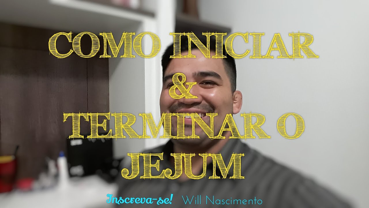 COMO INICIAR E TERMINAR O JEJUM - WILL NASCIMENTO