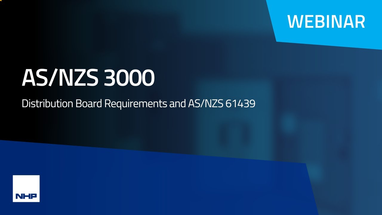 AS/NZS 3000 Distribution Board Requirements and AS/NZS 61439  | Webinar | NHP