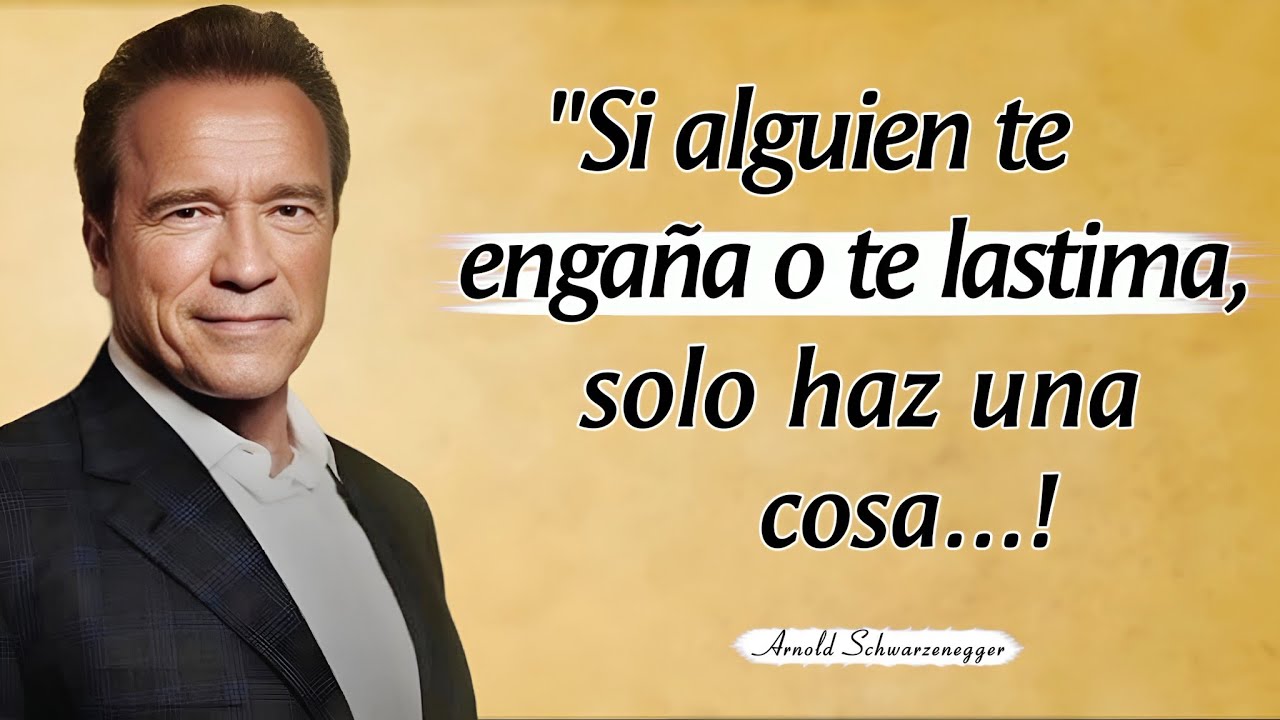 Si alguien te engaña o te lastima, solo haz una cosa | Frases de Arnold Schwarzenegger en Espanol 