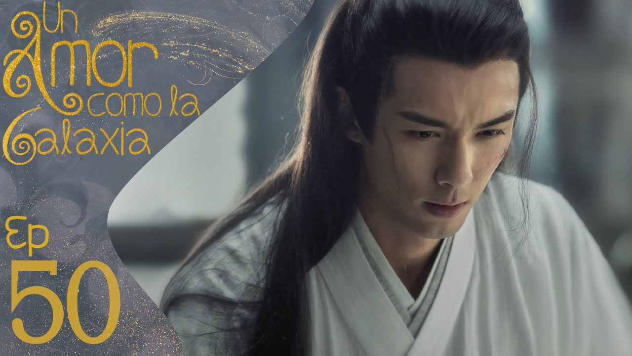 【SUB ESPAÑOL】 UN AMOR COMO LA GALAXIA | LOVE LIKE THE GALAXY (Episodio 50)
