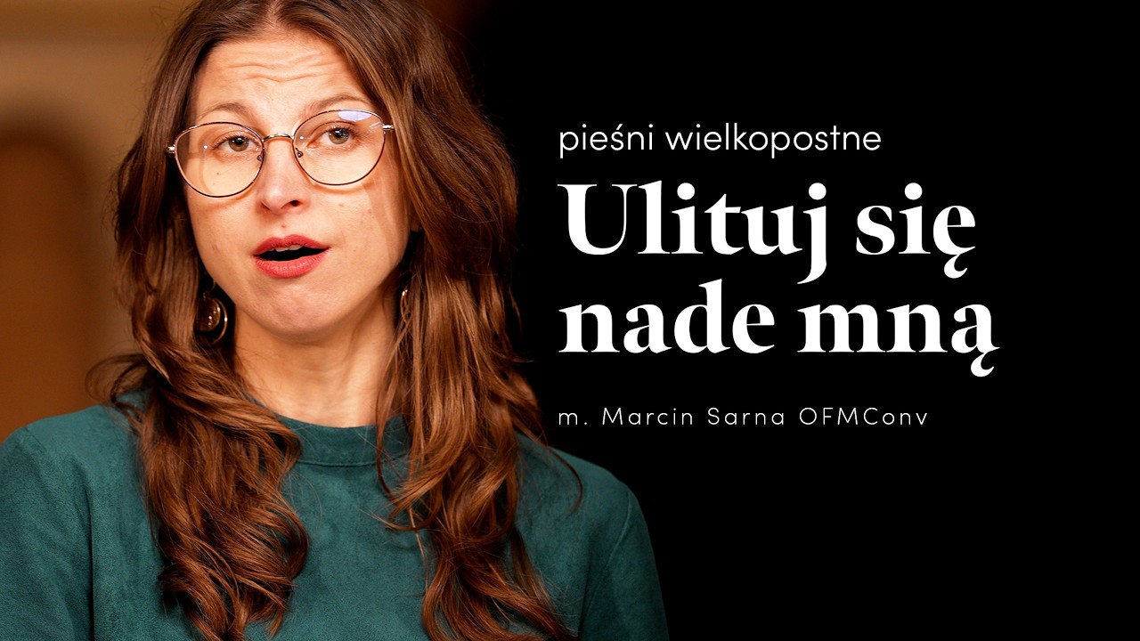 Ulituj się nade mną (m. Marcin Sarna OFMConv) - adFontem | Pieśni wielkopostne