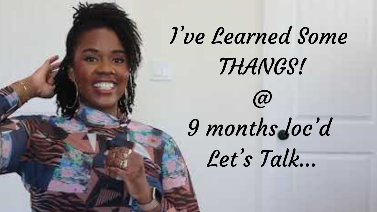 9 Months Loc'd: What I’ve Learned, So Far...Let's Talk About IT! 