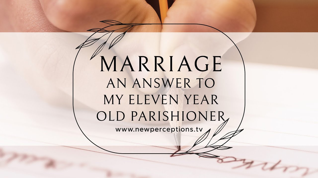 Marriage: An Answer to My Eleven Year Old Parishioner