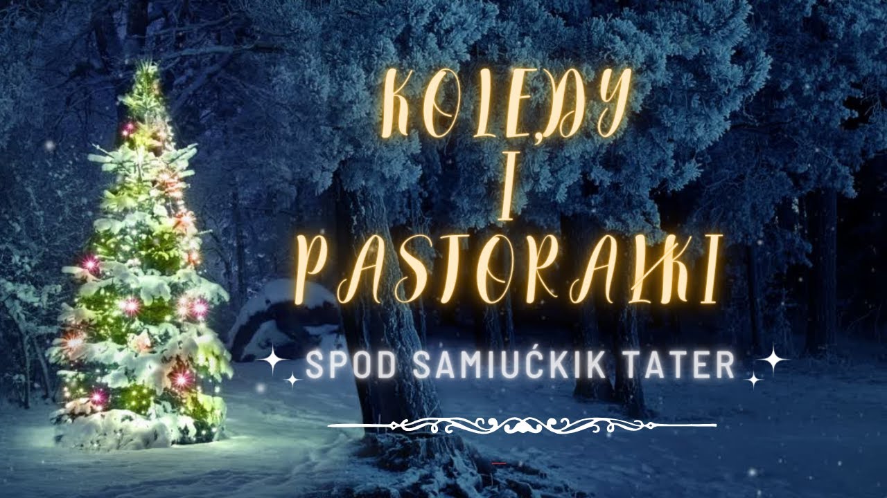 KOLĘDY I PASTORAŁKI G&Oacute;RALSKIE SPOD SAMIUĆKIK TATER [4K]