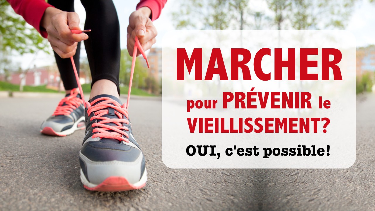 Marcher pour prévenir les effets du vieillissement? OUI, c'est possible.