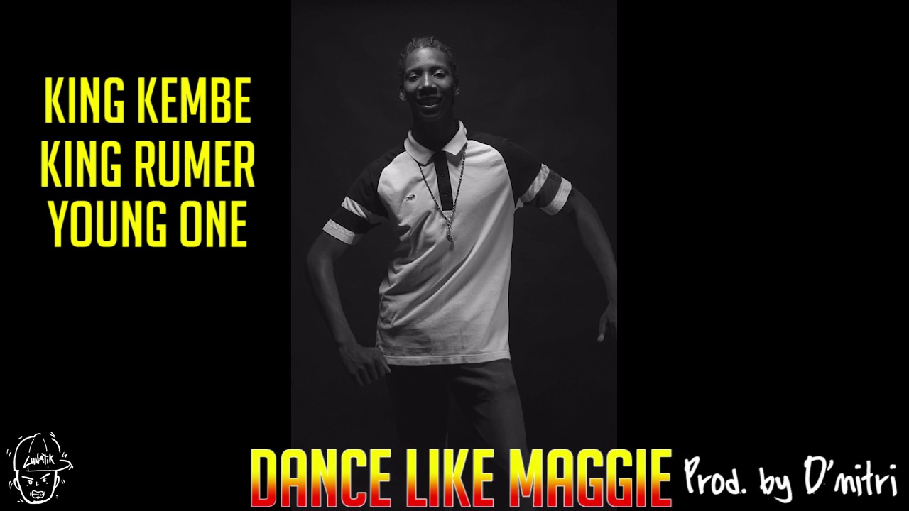 King Kembe X King Rumer X YoungOne - DANCE LIKE MAGGIE [AUDIO ONLY]