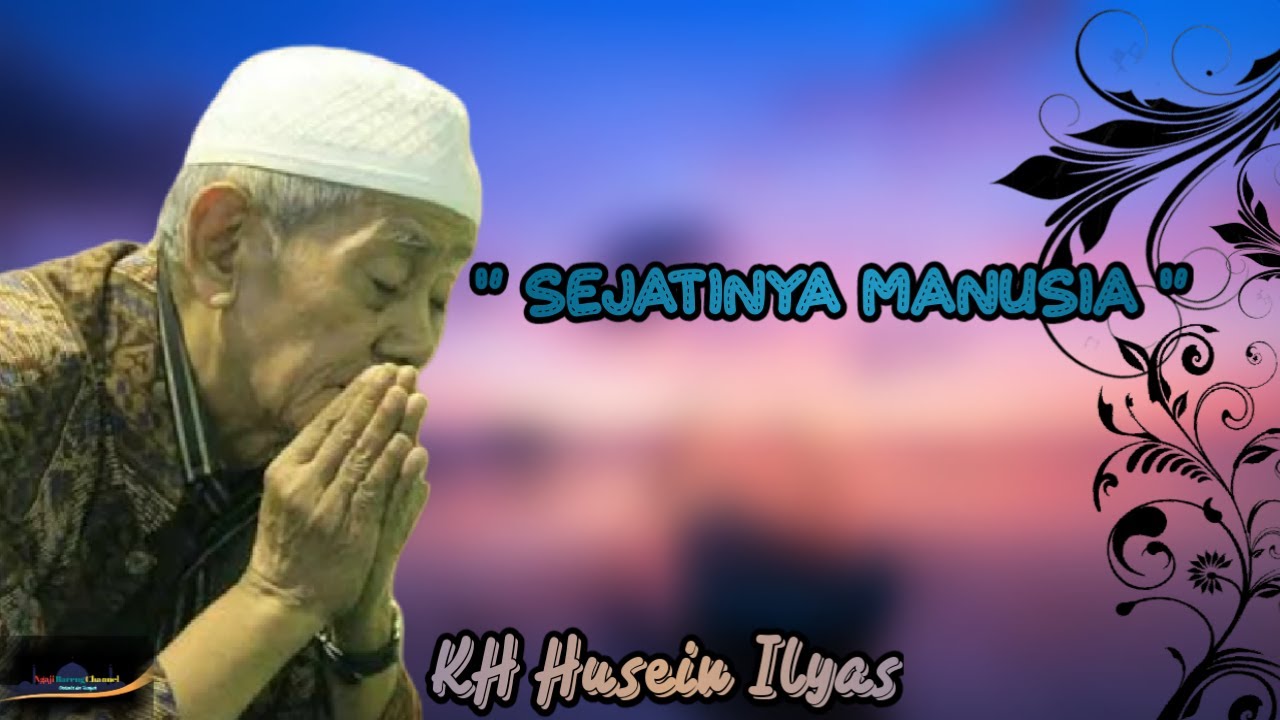 KH HUSEIN ILYAS MOJOKERTO - Bab Sejatinya Manusia