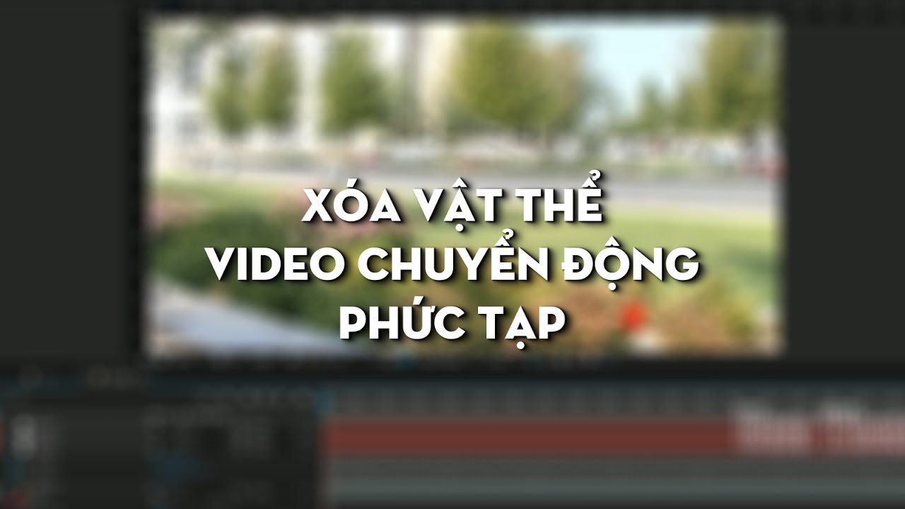 Xóa vật thể nâng cao khi video chuyển động phức tạp